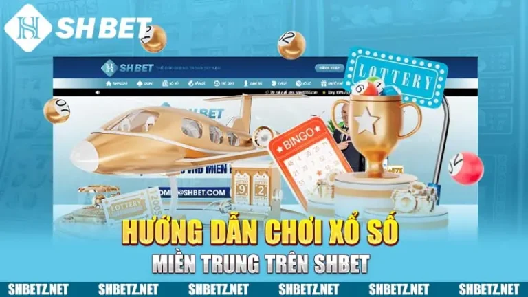 Hướng Dẫn Chơi Xổ Số Miền Trung SHBET: Cơ Hội Nhận Thưởng Lớn